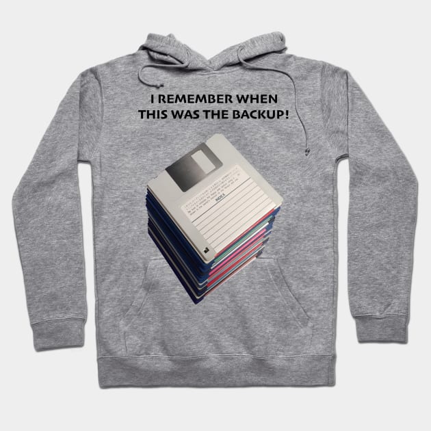 Floppy Disks - I Remember When This Was The Backup Hoodie by Starchip Designs